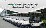 Bàn giao 40 xe điện Tùng Lâm cho sân golf Đồng Nai