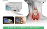 Máy đốt sóng cao tần u tuyến giáp: Lợi ích và địa chỉ mua hàng chính hãng
