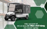Lợi ích kinh tế của xe điện chở hàng đối với doanh nghiệp