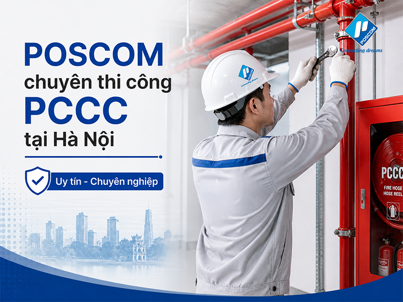 Thi công PCCC tại Hà Nội cùng POSCOM - Giải pháp an toàn, đúng chuẩn cho mọi công trình